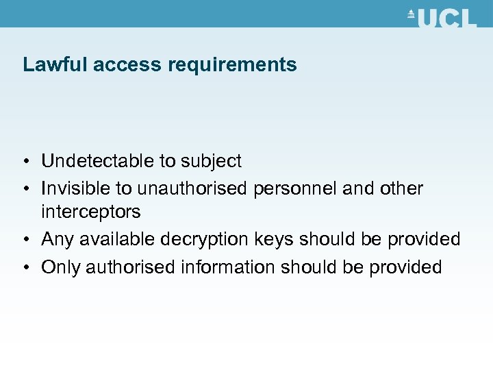 Lawful access requirements • Undetectable to subject • Invisible to unauthorised personnel and other