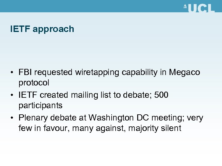 IETF approach • FBI requested wiretapping capability in Megaco protocol • IETF created mailing
