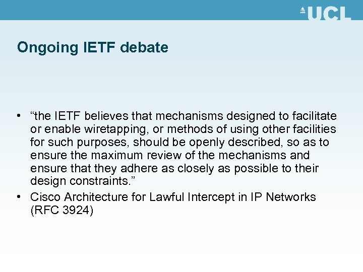 Ongoing IETF debate • “the IETF believes that mechanisms designed to facilitate or enable
