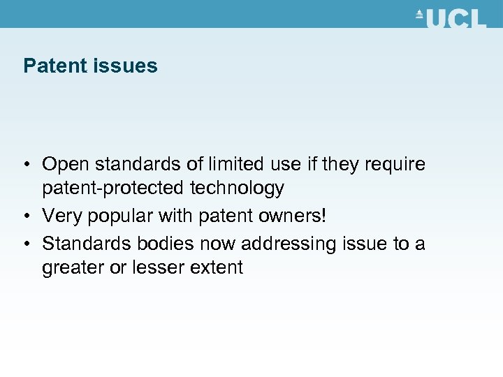 Patent issues • Open standards of limited use if they require patent-protected technology •
