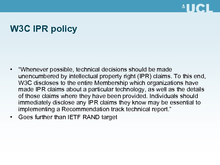 W 3 C IPR policy • “Whenever possible, technical decisions should be made unencumbered