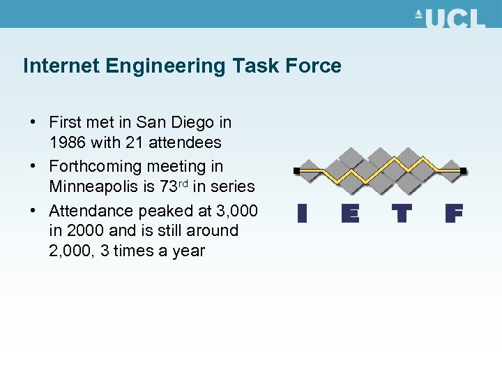 Internet Engineering Task Force • First met in San Diego in 1986 with 21