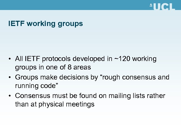IETF working groups • All IETF protocols developed in ~120 working groups in one