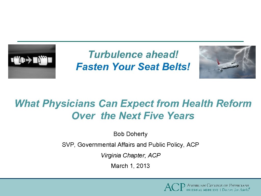 Turbulence ahead! Fasten Your Seat Belts! What Physicians Can Expect from Health Reform Over