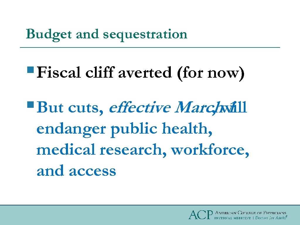 Budget and sequestration § Fiscal cliff averted (for now) § But cuts, effective Marchwill