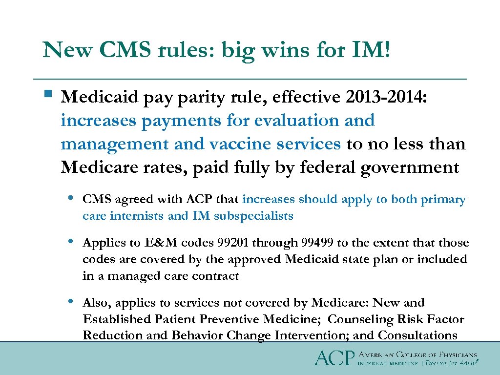 New CMS rules: big wins for IM! § Medicaid pay parity rule, effective 2013