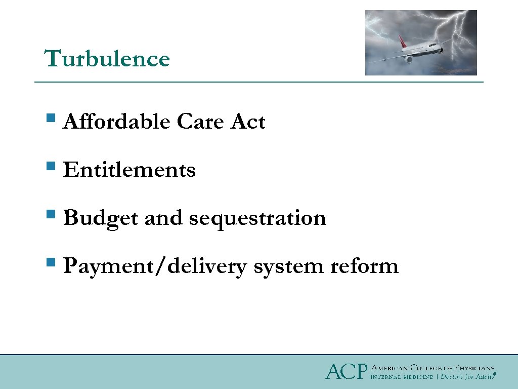 Turbulence § Affordable Care Act § Entitlements § Budget and sequestration § Payment/delivery system