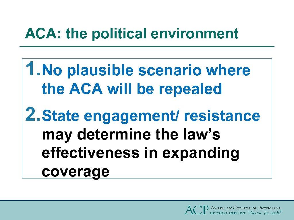 ACA: the political environment 1. No plausible scenario where the ACA will be repealed
