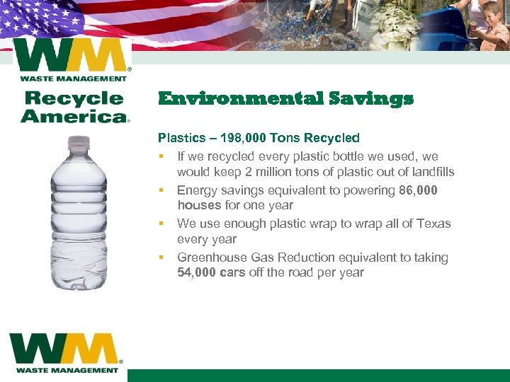 Environmental Savings Plastics – 198, 000 Tons Recycled § If we recycled every plastic