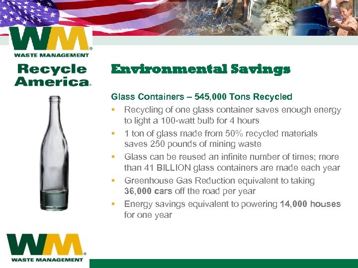 Environmental Savings Glass Containers – 545, 000 Tons Recycled § Recycling of one glass