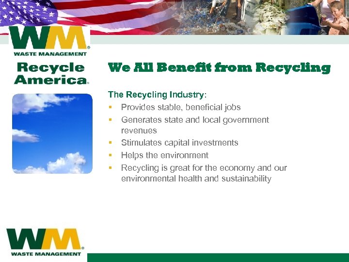We All Benefit from Recycling The Recycling Industry: § Provides stable, beneficial jobs §