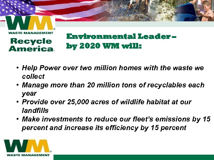 Environmental Leader – by 2020 WM will: • Help Power over two million homes