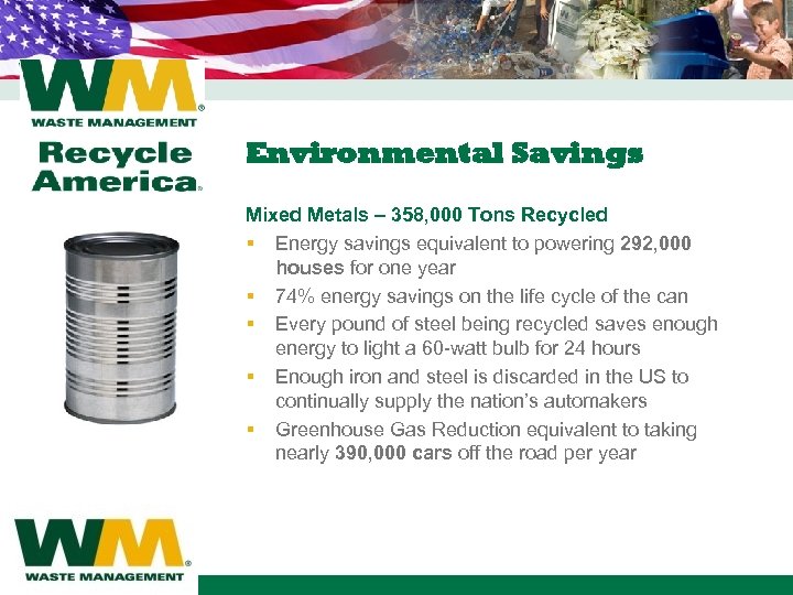 Environmental Savings Mixed Metals – 358, 000 Tons Recycled § Energy savings equivalent to