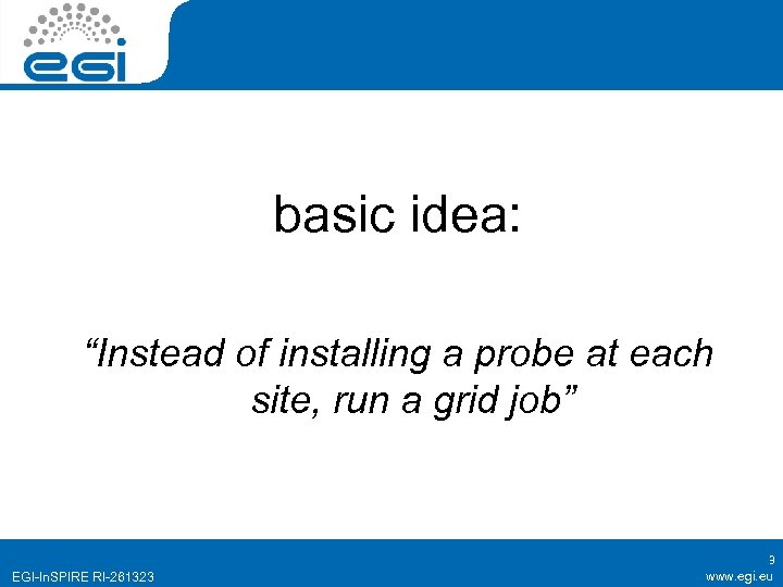 basic idea: “Instead of installing a probe at each site, run a grid job”