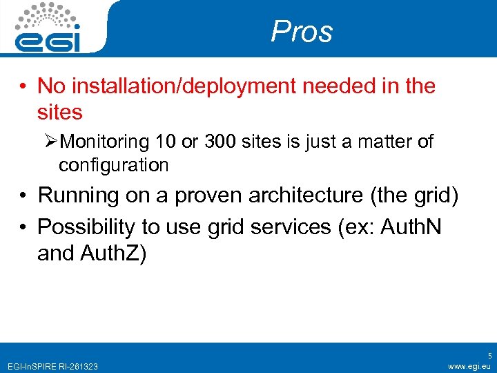 Pros • No installation/deployment needed in the sites ØMonitoring 10 or 300 sites is