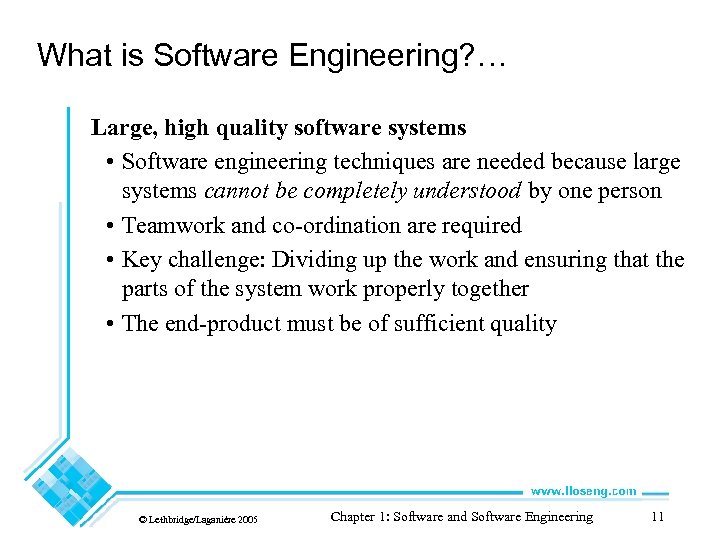 What is Software Engineering? … Large, high quality software systems • Software engineering techniques