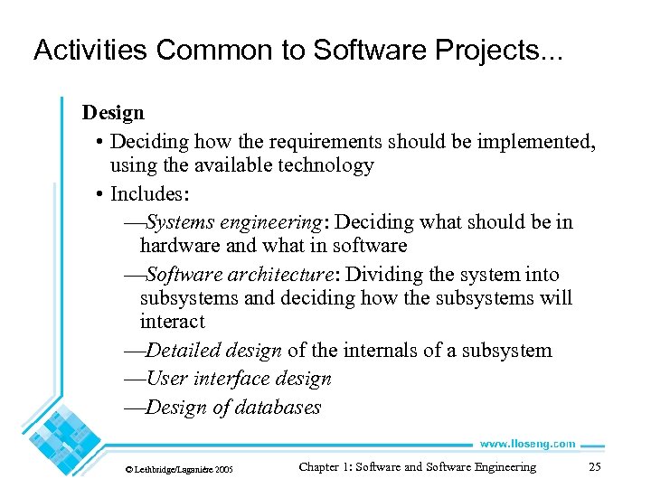 Activities Common to Software Projects. . . Design • Deciding how the requirements should