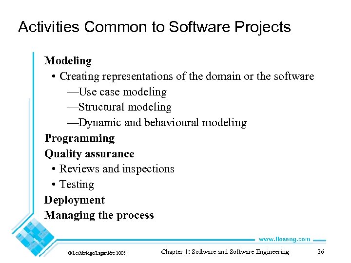 Activities Common to Software Projects Modeling • Creating representations of the domain or the