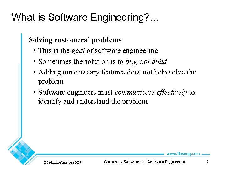 What is Software Engineering? … Solving customers’ problems • This is the goal of