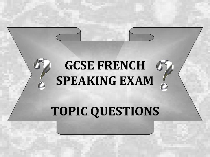 GCSE FRENCH SPEAKING EXAM TOPIC QUESTIONS 