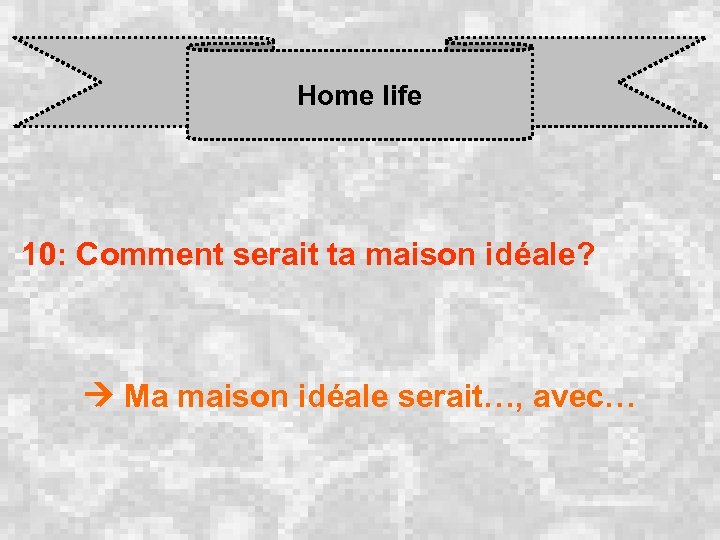 Home life 10: Comment serait ta maison idéale? Ma maison idéale serait…, avec… 