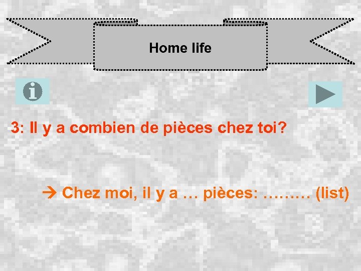 Home life 3: Il y a combien de pièces chez toi? Chez moi, il