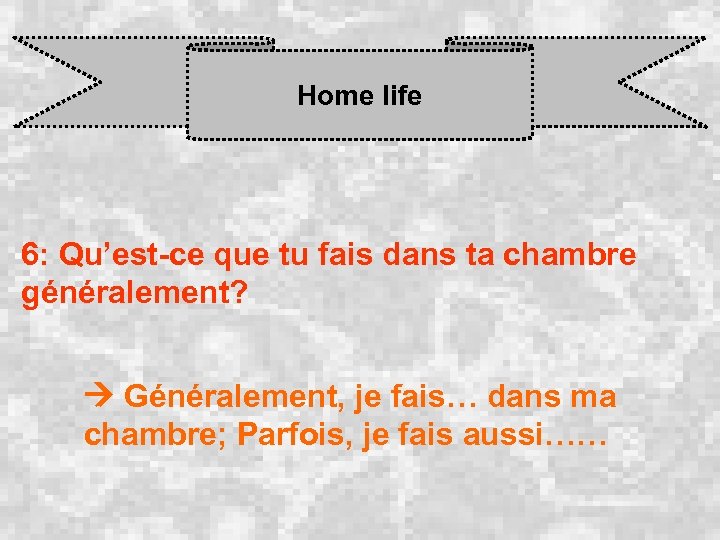 Home life 6: Qu’est-ce que tu fais dans ta chambre généralement? Généralement, je fais…