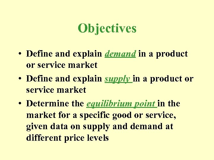 Objectives • Define and explain demand in a product or service market • Define