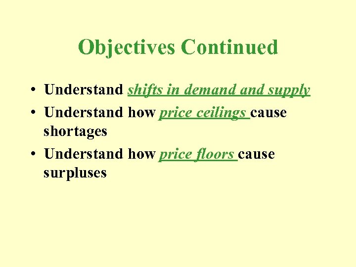 Objectives Continued • Understand shifts in demand supply • Understand how price ceilings cause