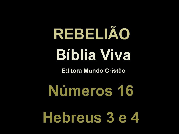 REBELIÃO Bíblia Viva Editora Mundo Cristão Números 16 Hebreus 3 e 4 