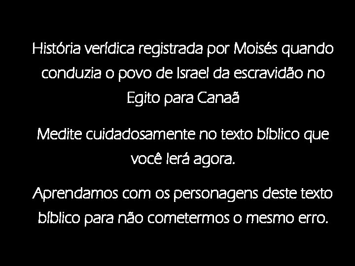 História verídica registrada por Moisés quando conduzia o povo de Israel da escravidão no