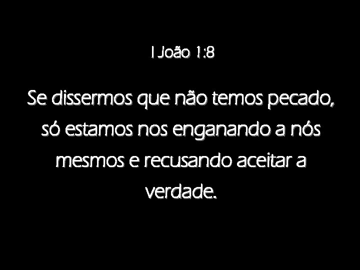 I João 1: 8 Se dissermos que não temos pecado, só estamos nos enganando