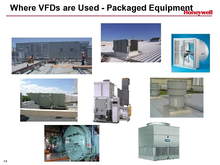 Where VFDs are Used - Packaged Equipment 14 