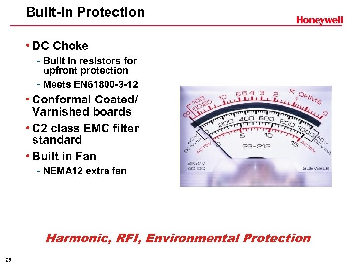 Built-In Protection • DC Choke - Built in resistors for upfront protection - Meets