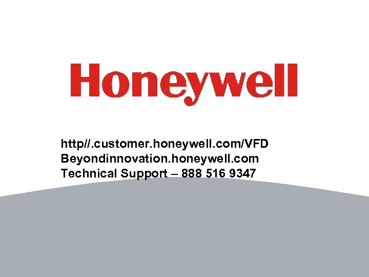 http//. customer. honeywell. com/VFD Beyondinnovation. honeywell. com Technical Support – 888 516 9347 74