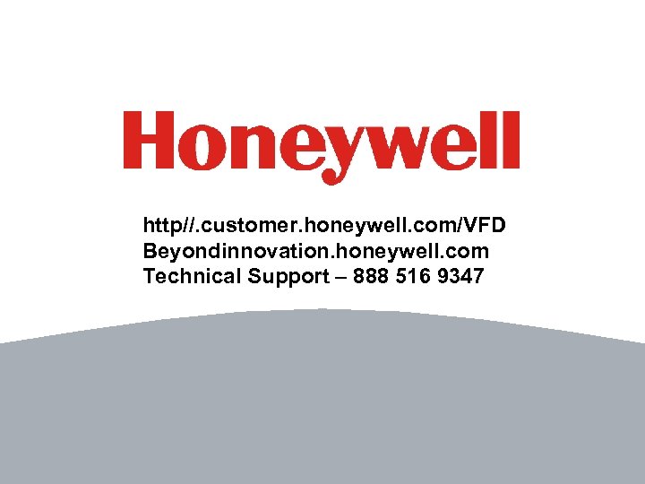 http//. customer. honeywell. com/VFD Beyondinnovation. honeywell. com Technical Support – 888 516 9347 98