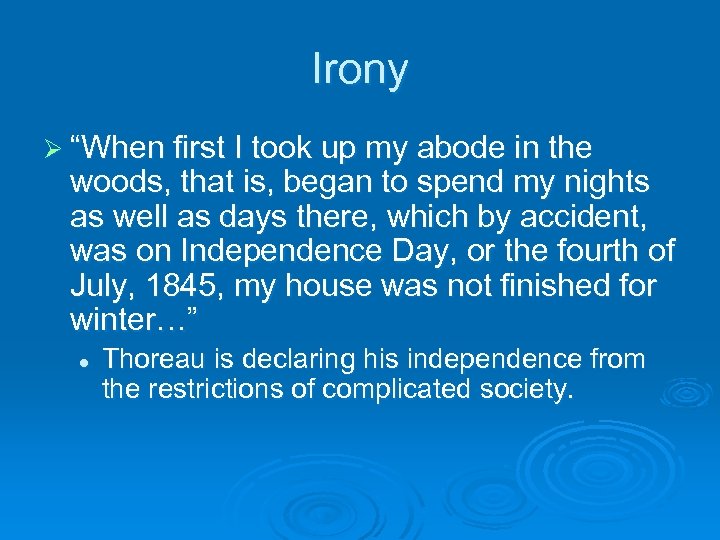 Irony Ø “When first I took up my abode in the woods, that is,