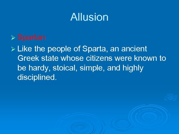 Allusion Ø Spartan Ø Like the people of Sparta, an ancient Greek state whose