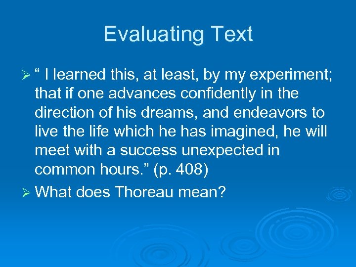 Evaluating Text Ø “ I learned this, at least, by my experiment; that if