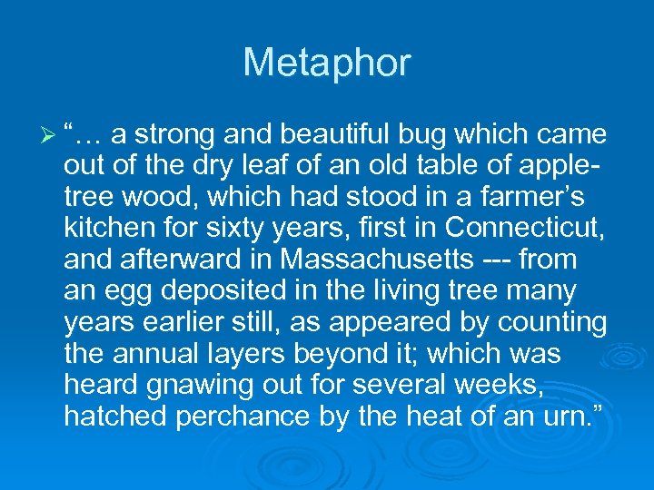 Metaphor Ø “… a strong and beautiful bug which came out of the dry