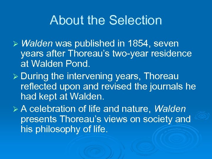About the Selection Ø Walden was published in 1854, seven years after Thoreau’s two-year