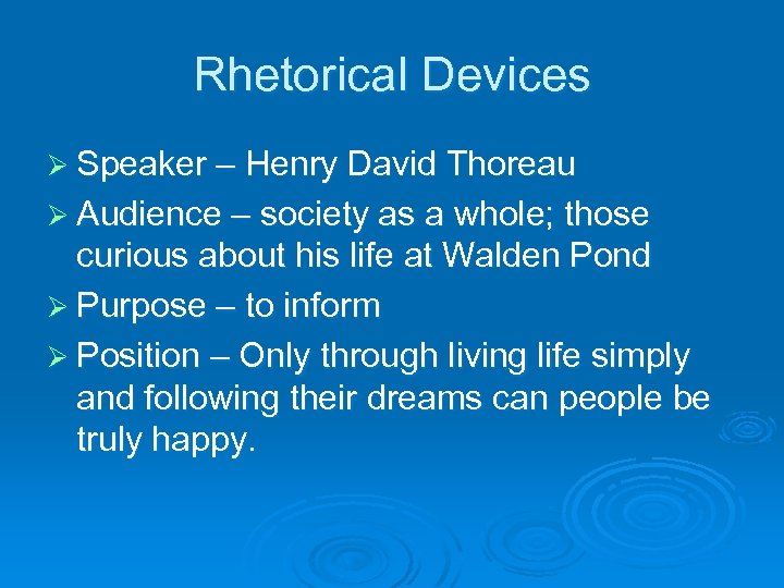 Rhetorical Devices Ø Speaker – Henry David Thoreau Ø Audience – society as a