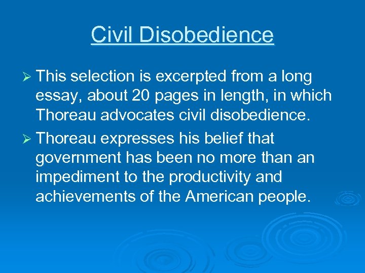 Civil Disobedience Ø This selection is excerpted from a long essay, about 20 pages