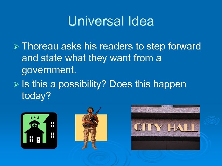 Universal Idea Ø Thoreau asks his readers to step forward and state what they