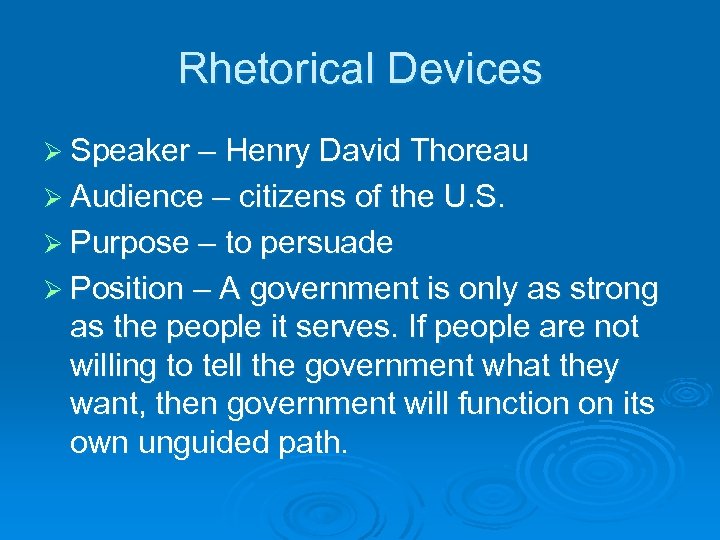 Rhetorical Devices Ø Speaker – Henry David Thoreau Ø Audience – citizens of the