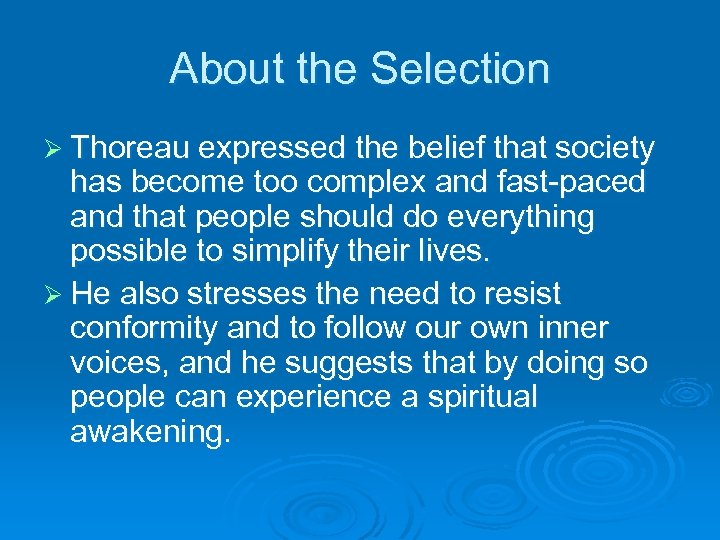 About the Selection Ø Thoreau expressed the belief that society has become too complex