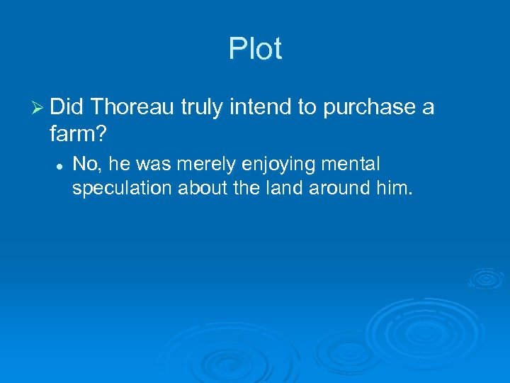 Plot Ø Did Thoreau truly intend to purchase a farm? l No, he was