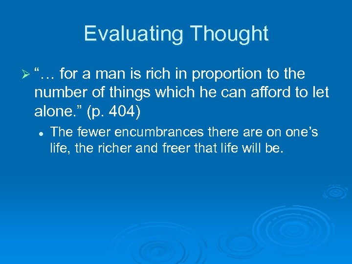 Evaluating Thought Ø “… for a man is rich in proportion to the number