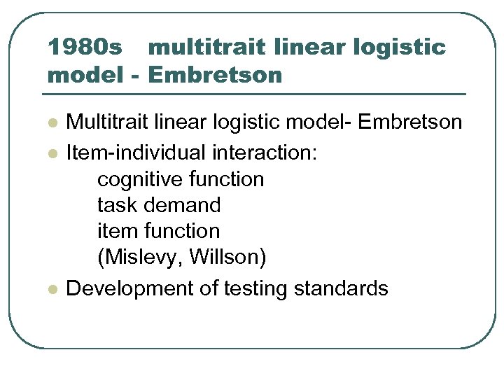1980 s multitrait linear logistic model - Embretson l l l Multitrait linear logistic