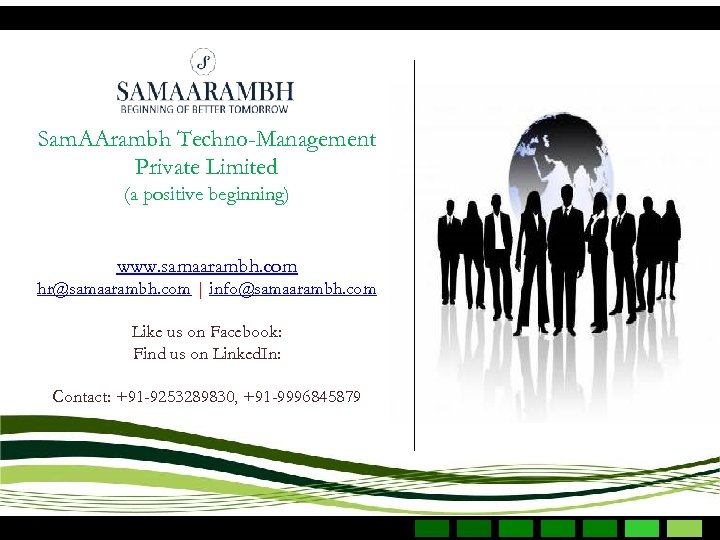Sam. AArambh Techno-Management Private Limited (a positive beginning) www. samaarambh. com hr@samaarambh. com |